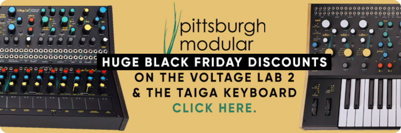Pittsburgh Modular Huge Black Friday Discounts On The Voltage Lab 2 And The Taiga Keyboard.